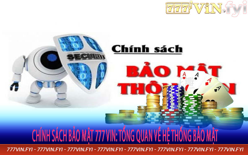 Chính Sách Bảo Mật 777 vin: Tổng Quan Về Hệ Thống Bảo Mật