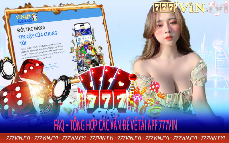 FAQ – Tổng Hợp Các Vấn đề Về Tải App 777vin