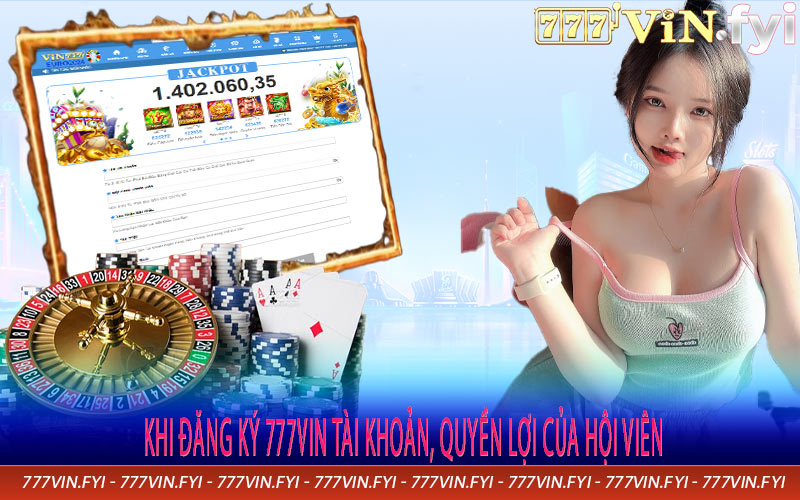 Khi Đăng Ký 777vin Tài Khoản, Quyền lợi Của Hội Viên