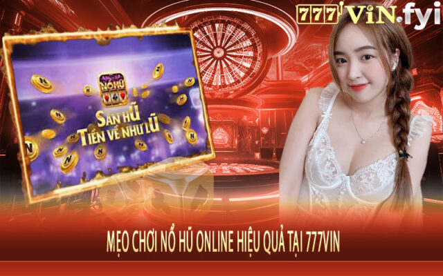 Mẹo Chơi Nổ Hũ Online Hiệu Quả Tại 777vin