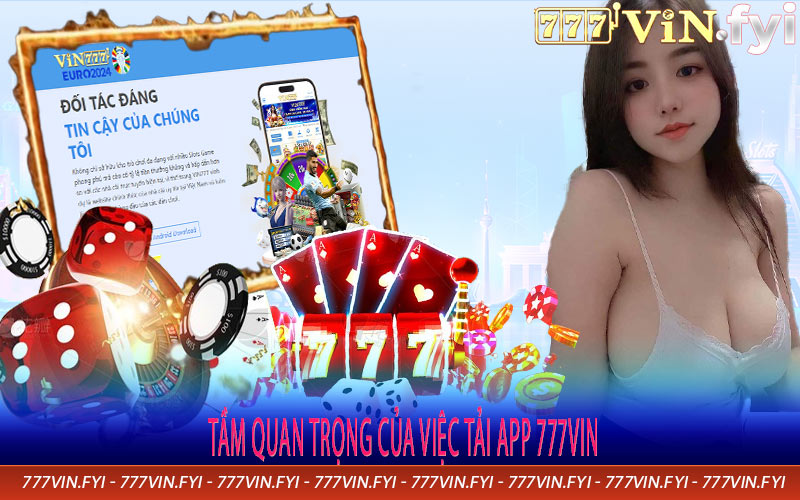 Tầm Quan Trọng Của Việc Tải App 777vin